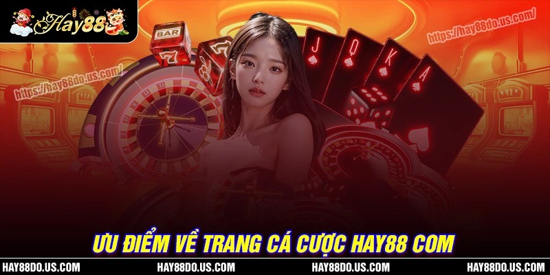 Ưu điểm tham gia cá cược tại Hay88 com