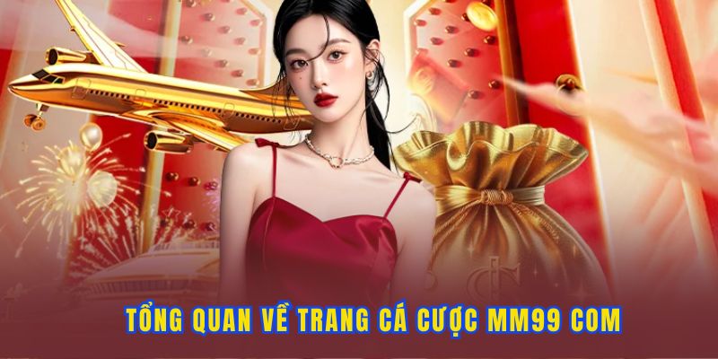 Thông tin tổng quan về MM99 com